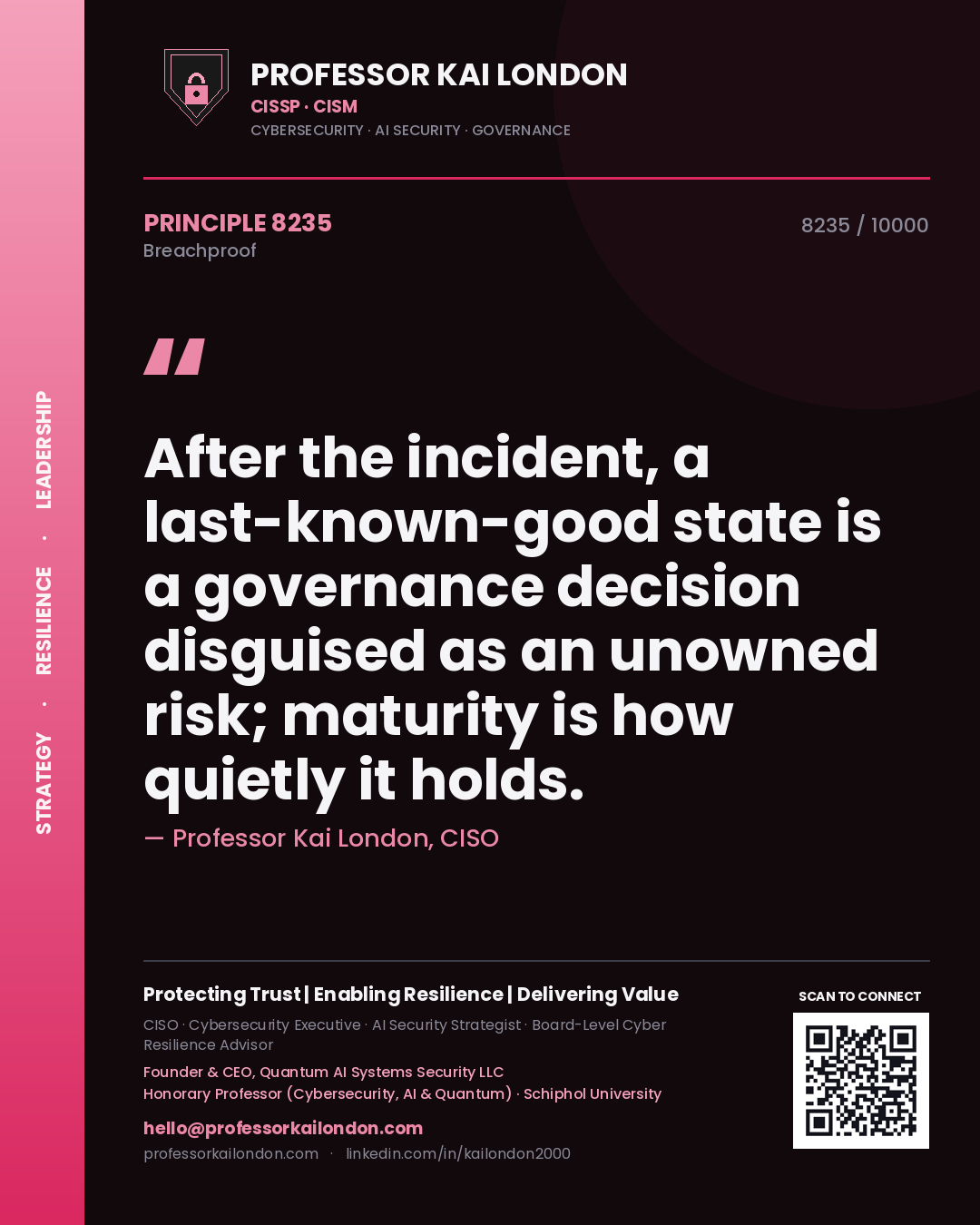 Professor Kai London principle 8235: After the incident, a last-known-good state is a governance decision disguised as an unowned risk; maturity is how quietly it holds.