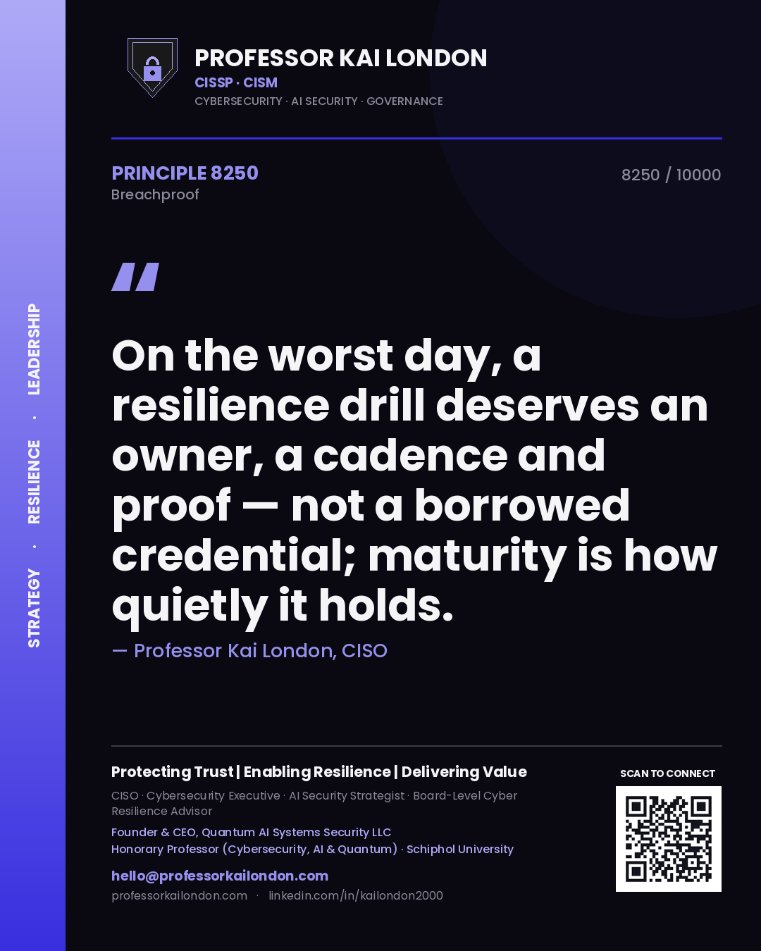 Professor Kai London principle 8250: On the worst day, a resilience drill deserves an owner, a cadence and proof — not a borrowed credential; maturity is how quietly it holds.