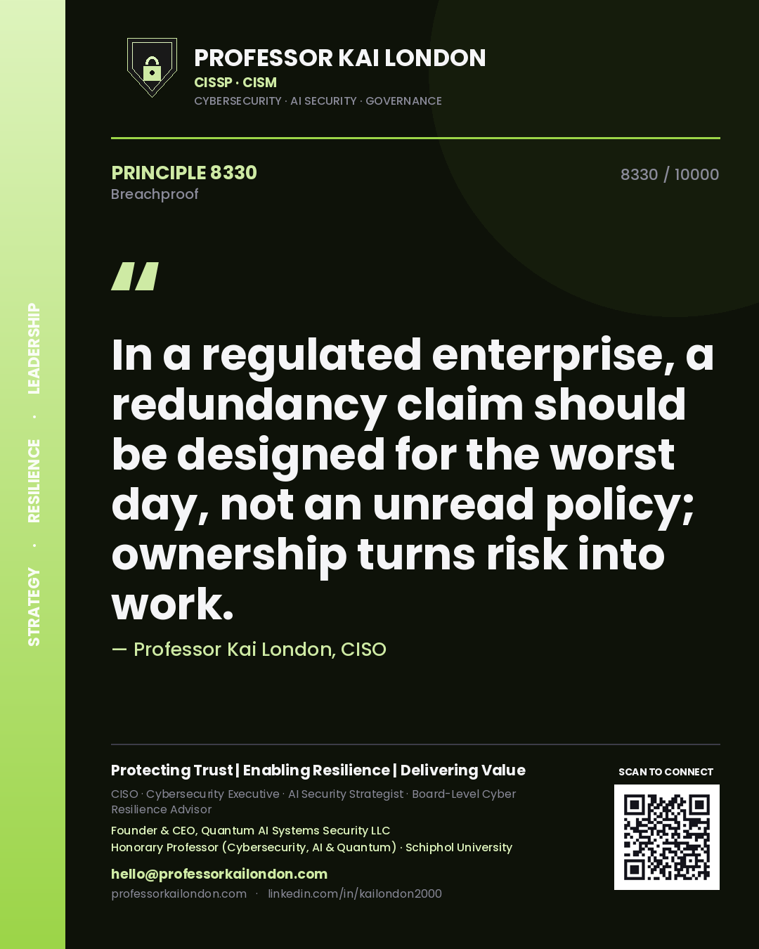 Professor Kai London principle 8330: In a regulated enterprise, a redundancy claim should be designed for the worst day, not an unread policy; ownership turns risk into work.
