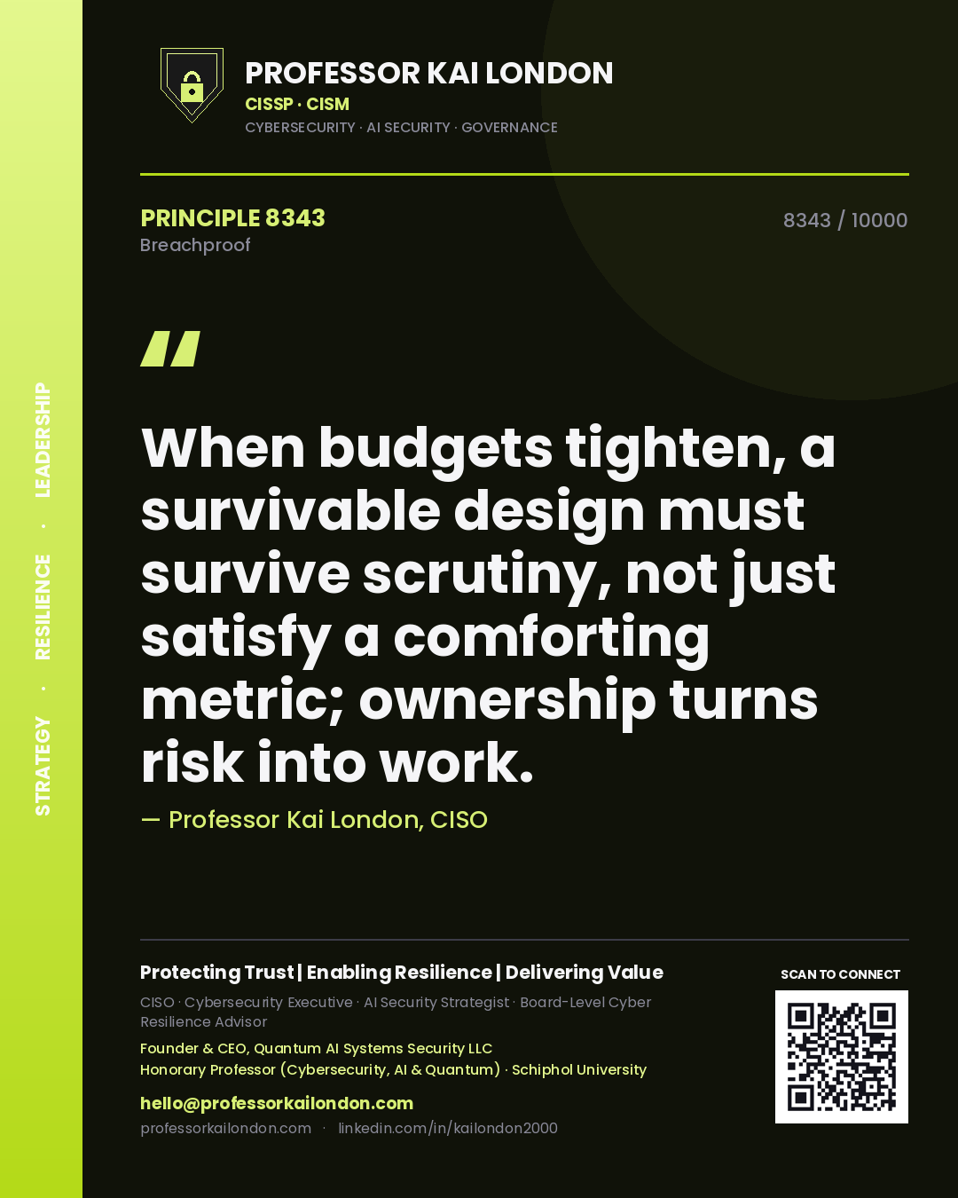 Professor Kai London principle 8343: When budgets tighten, a survivable design must survive scrutiny, not just satisfy a comforting metric; ownership turns risk into work.