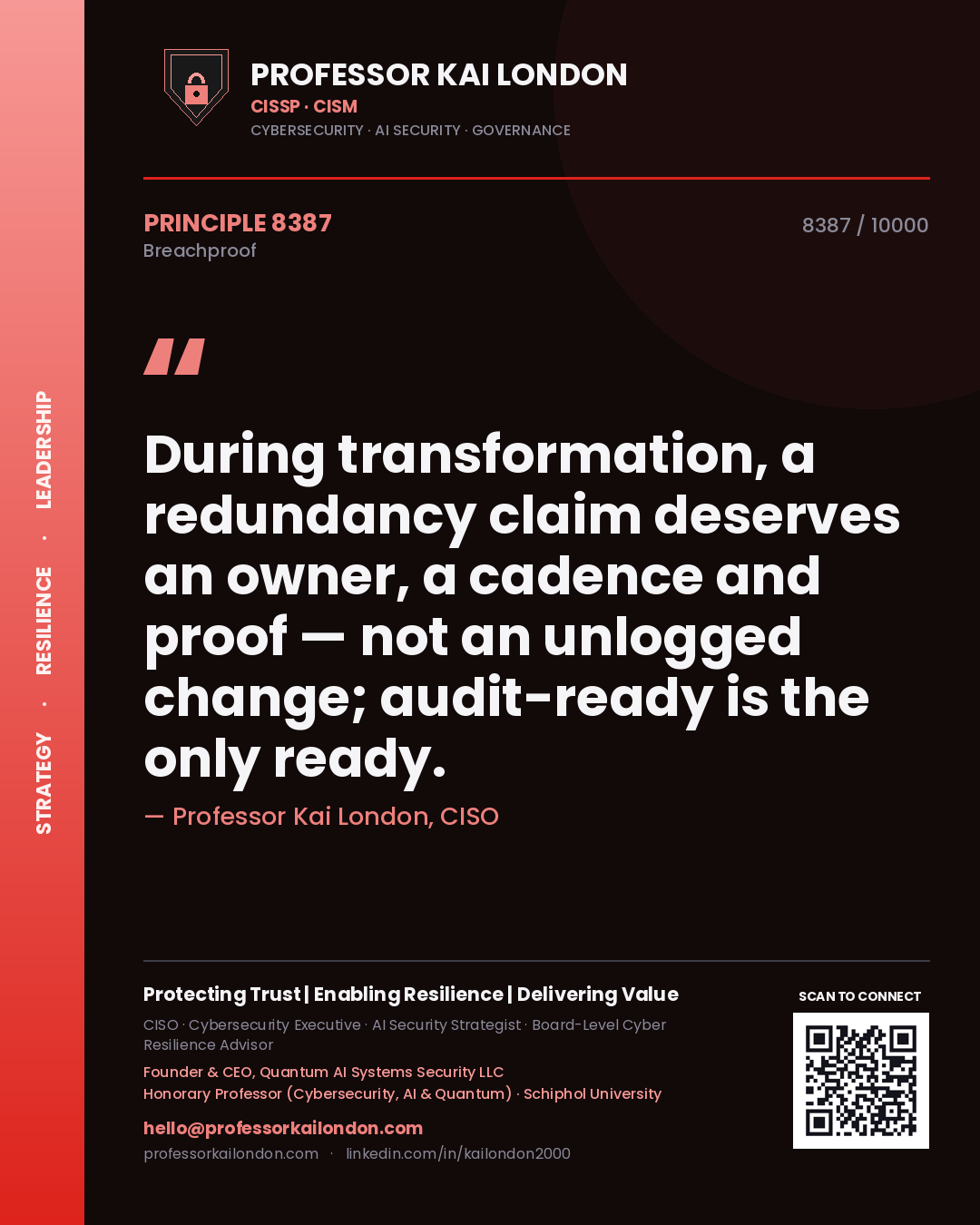 Professor Kai London principle 8387: During transformation, a redundancy claim deserves an owner, a cadence and proof — not an unlogged change; audit-ready is the only ready.