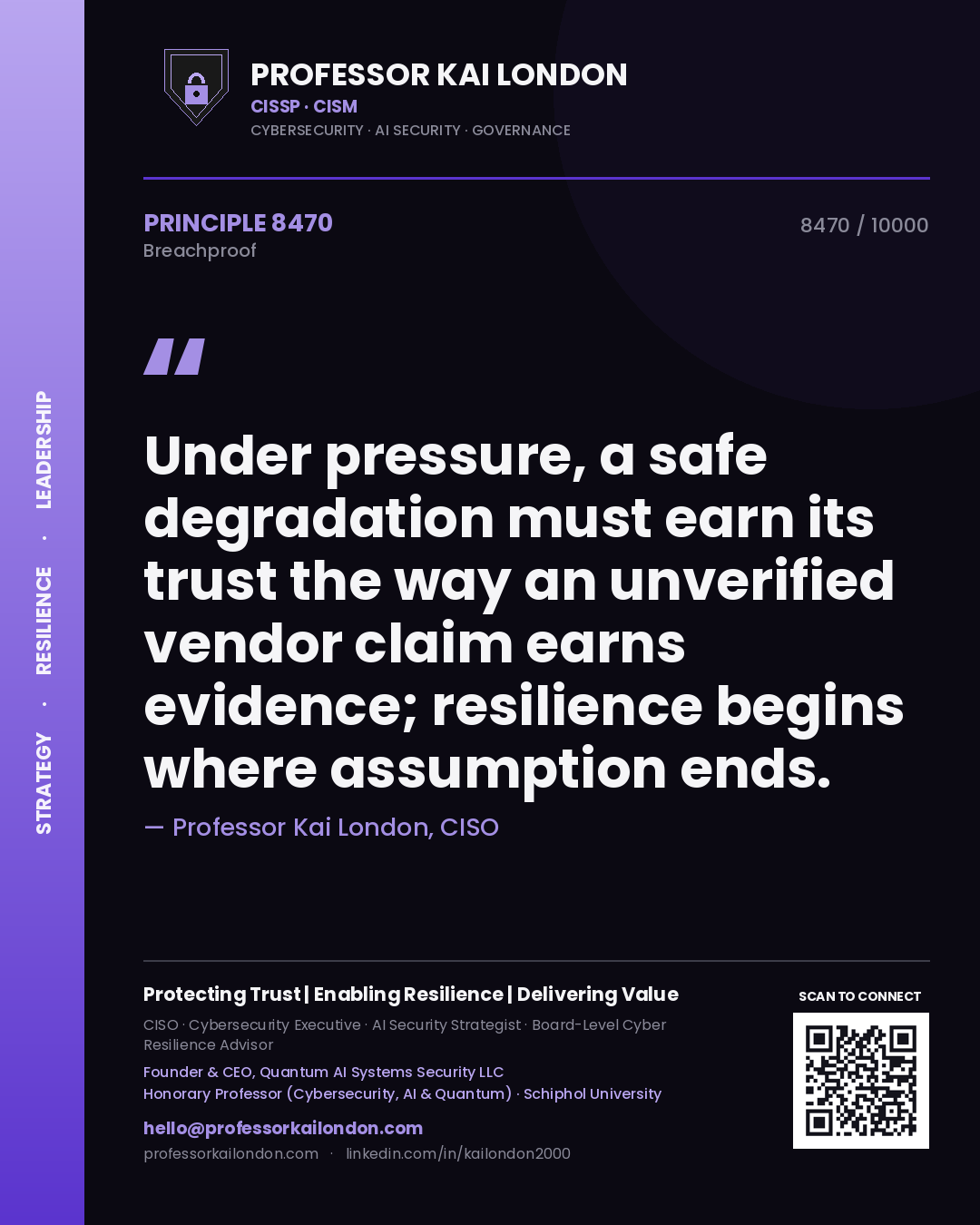 Professor Kai London principle 8470: Under pressure, a safe degradation must earn its trust the way an unverified vendor claim earns evidence; resilience begins where assumption ends.
