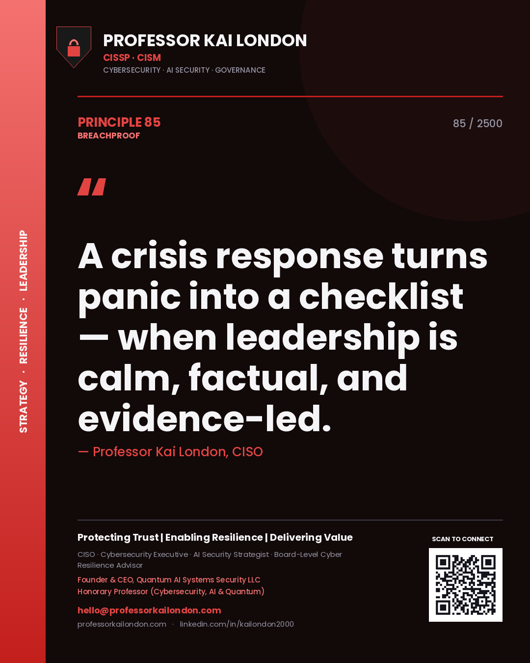 Professor Kai London principle 85: A crisis response turns panic into a checklist — when leadership is calm, factual, and evidence-led.