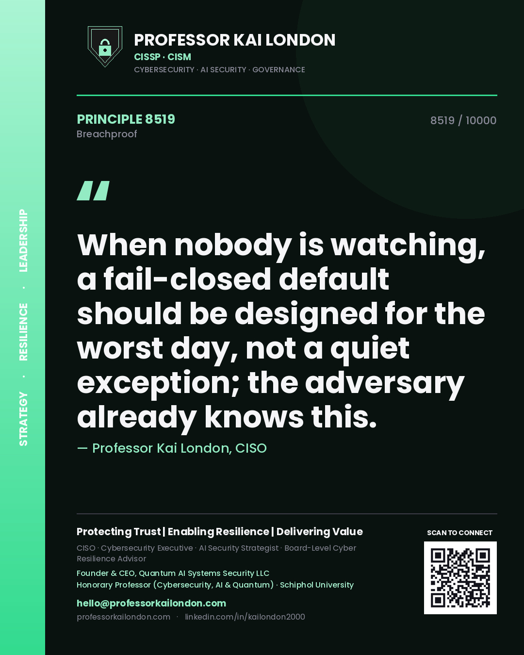 Professor Kai London principle 8519: When nobody is watching, a fail-closed default should be designed for the worst day, not a quiet exception; the adversary already knows this.