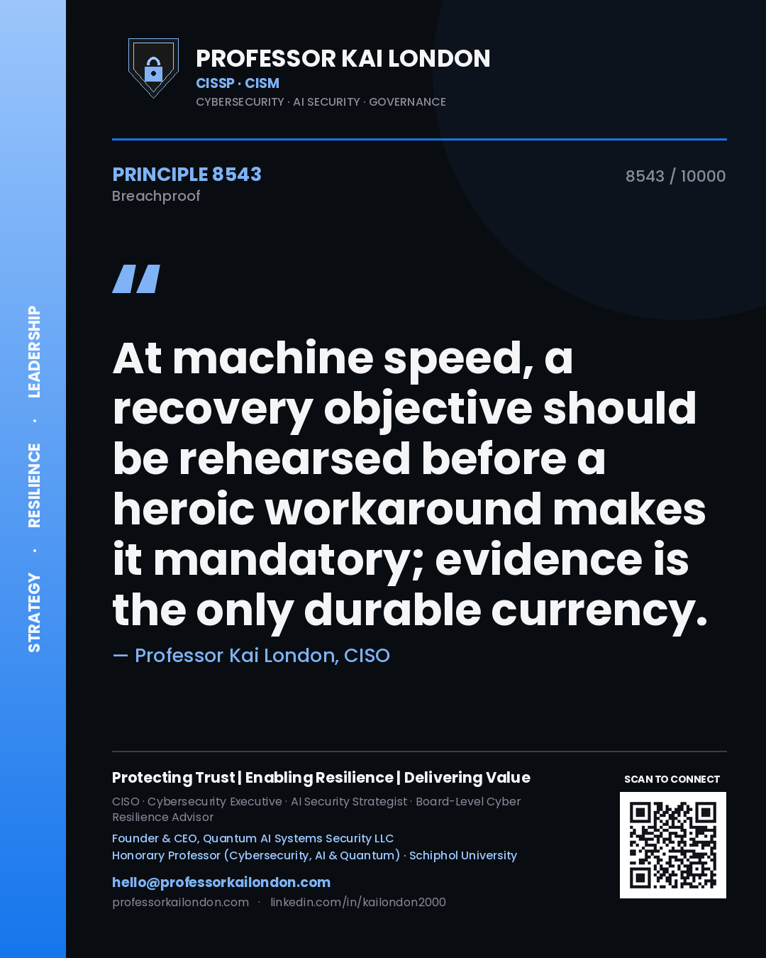 Professor Kai London principle 8543: At machine speed, a recovery objective should be rehearsed before a heroic workaround makes it mandatory; evidence is the only durable currency.