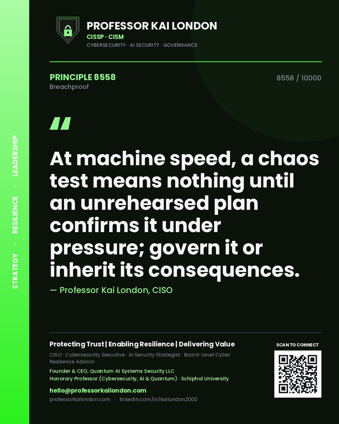 Professor Kai London principle 8558: At machine speed, a chaos test means nothing until an unrehearsed plan confirms it under pressure; govern it or inherit its consequences.