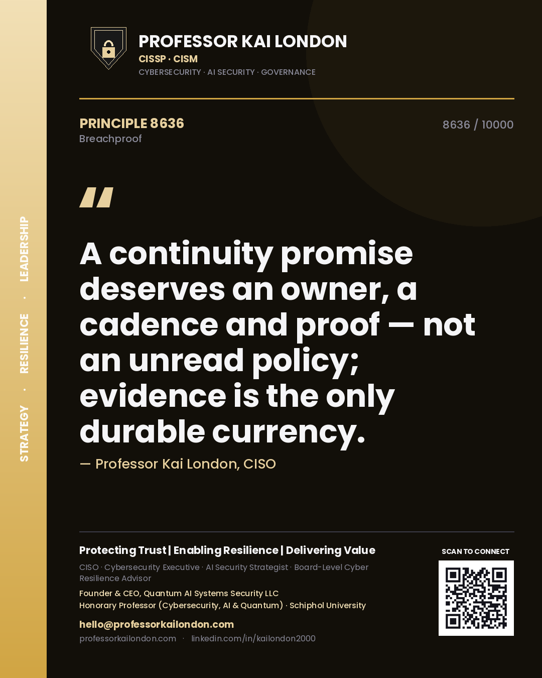 Professor Kai London principle 8636: A continuity promise deserves an owner, a cadence and proof — not an unread policy; evidence is the only durable currency.