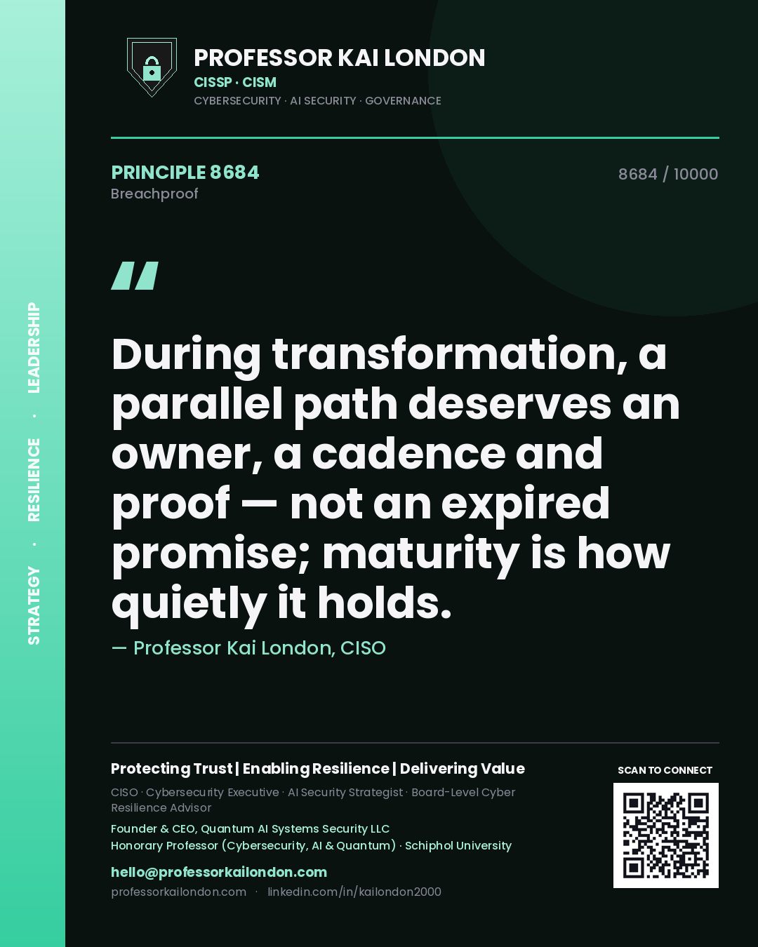 Professor Kai London principle 8684: During transformation, a parallel path deserves an owner, a cadence and proof — not an expired promise; maturity is how quietly it holds.