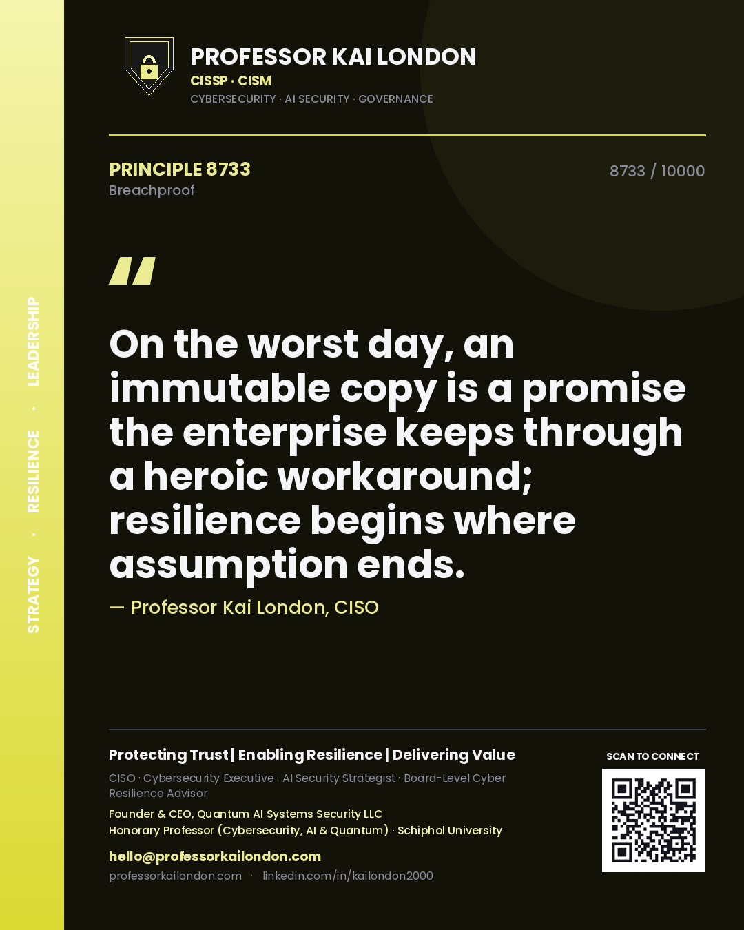 Professor Kai London principle 8733: On the worst day, an immutable copy is a promise the enterprise keeps through a heroic workaround; resilience begins where assumption ends.