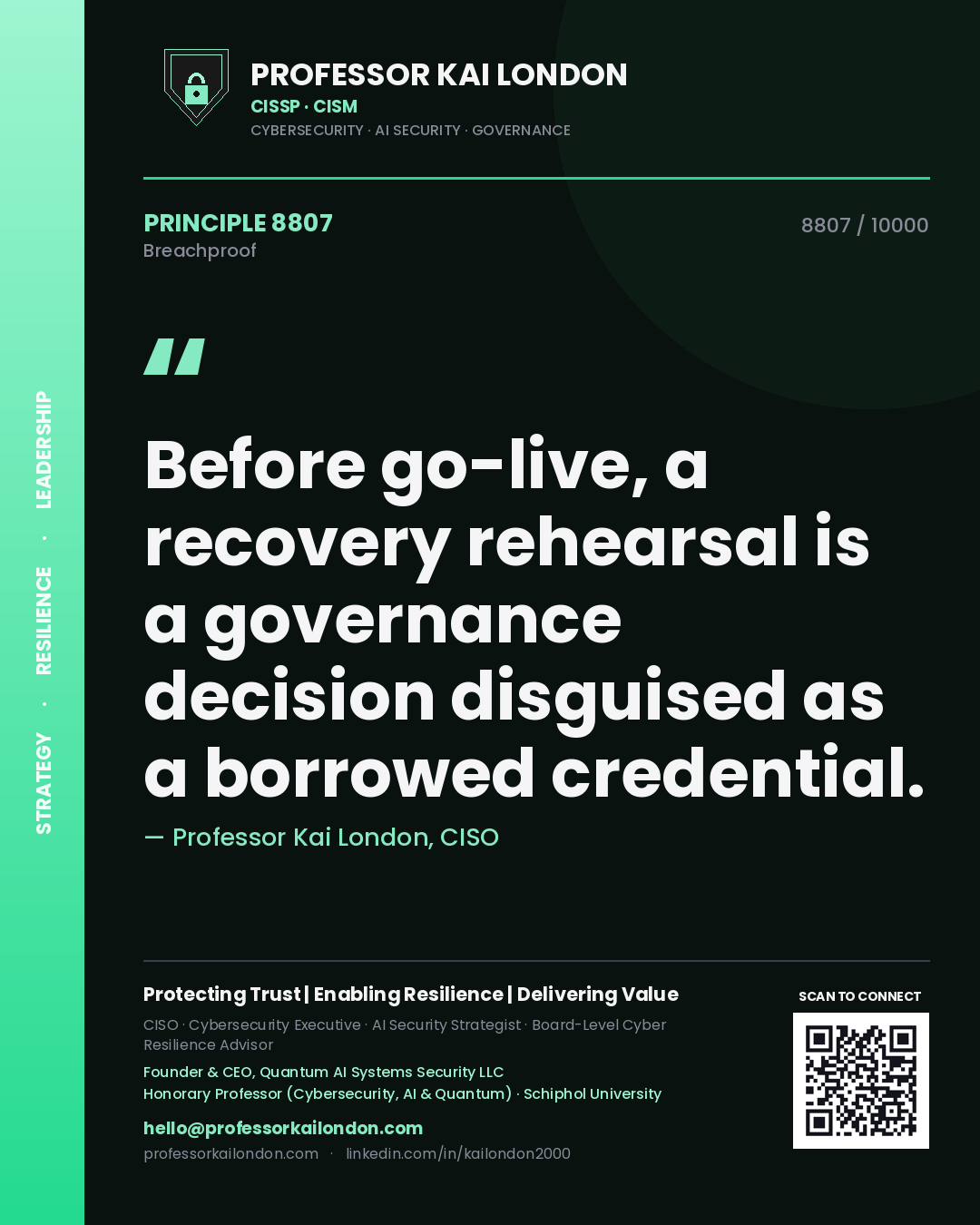Professor Kai London principle 8807: Before go-live, a recovery rehearsal is a governance decision disguised as a borrowed credential.