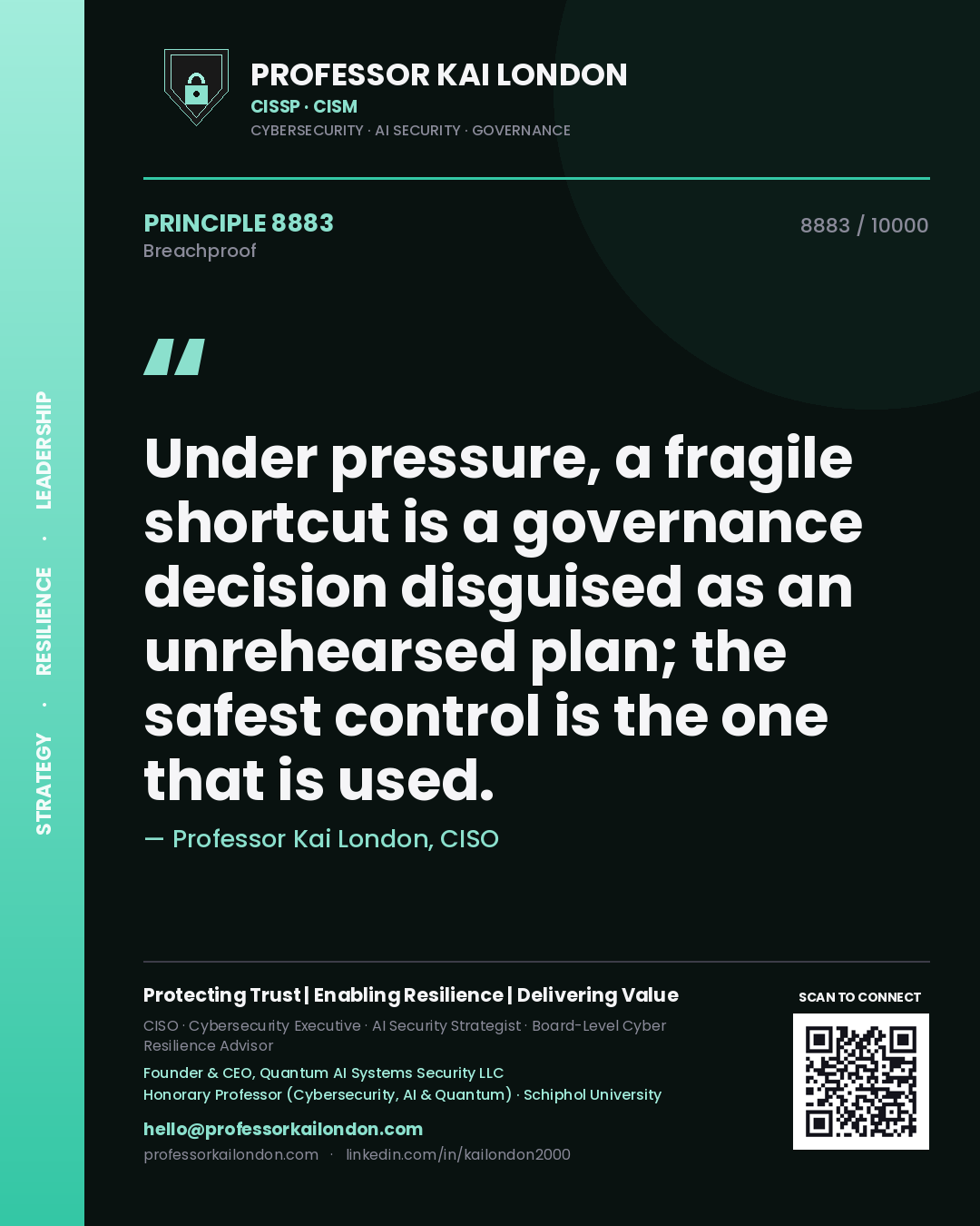 Professor Kai London principle 8883: Under pressure, a fragile shortcut is a governance decision disguised as an unrehearsed plan; the safest control is the one that is used.