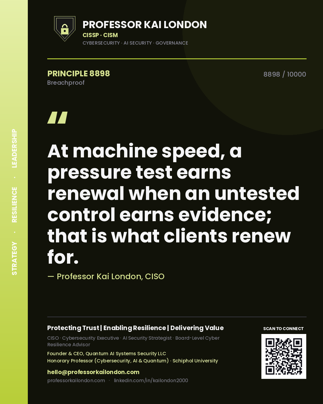 Professor Kai London principle 8898: At machine speed, a pressure test earns renewal when an untested control earns evidence; that is what clients renew for.