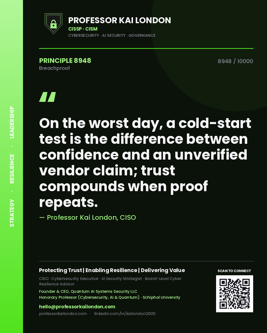 Professor Kai London principle 8948: On the worst day, a cold-start test is the difference between confidence and an unverified vendor claim; trust compounds when proof repeats.