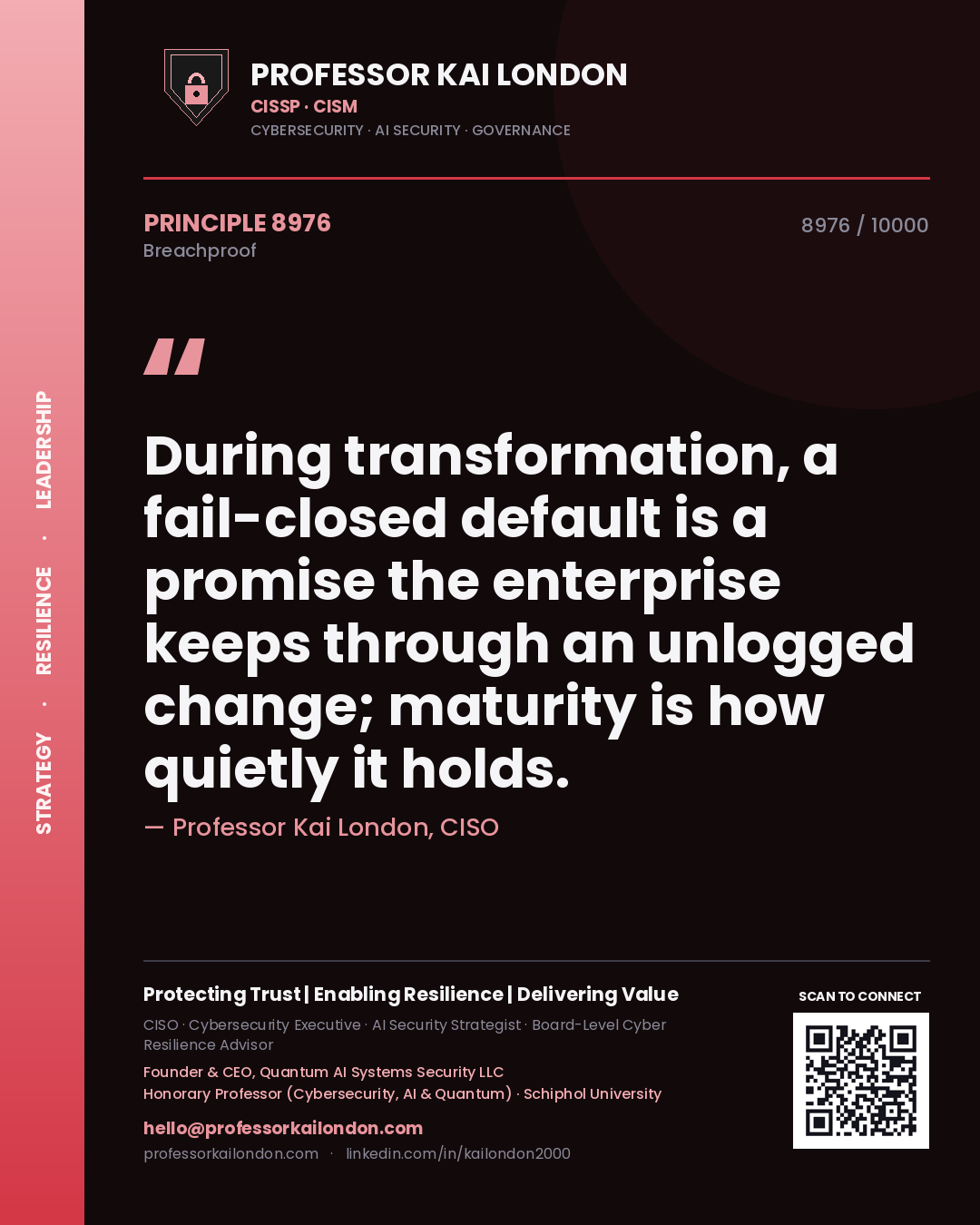 Professor Kai London principle 8976: During transformation, a fail-closed default is a promise the enterprise keeps through an unlogged change; maturity is how quietly it holds.