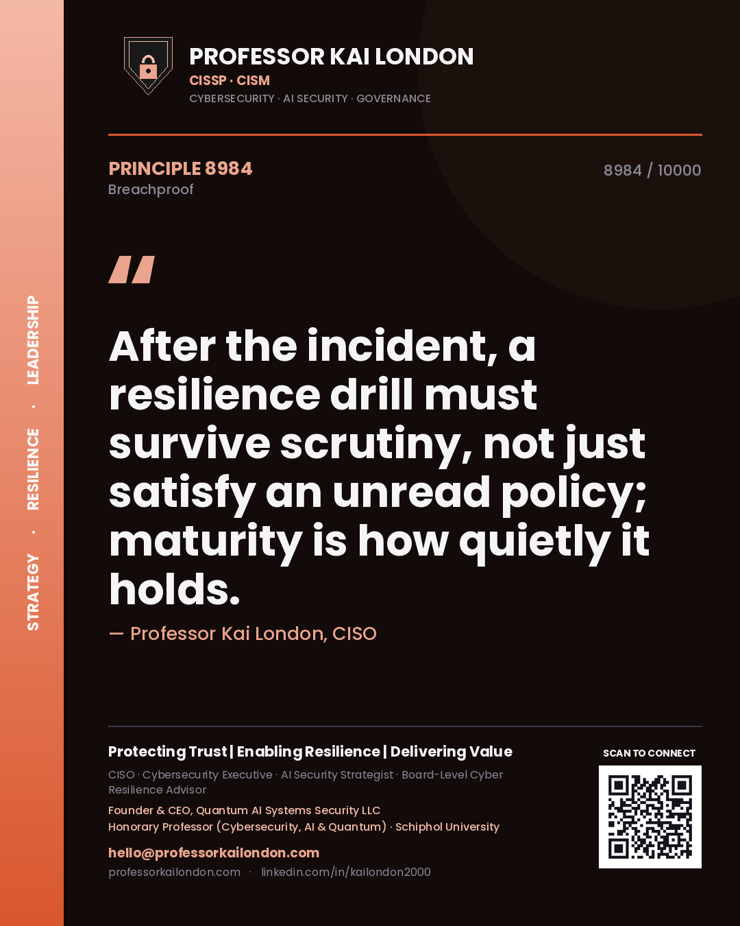 Professor Kai London principle 8984: After the incident, a resilience drill must survive scrutiny, not just satisfy an unread policy; maturity is how quietly it holds.