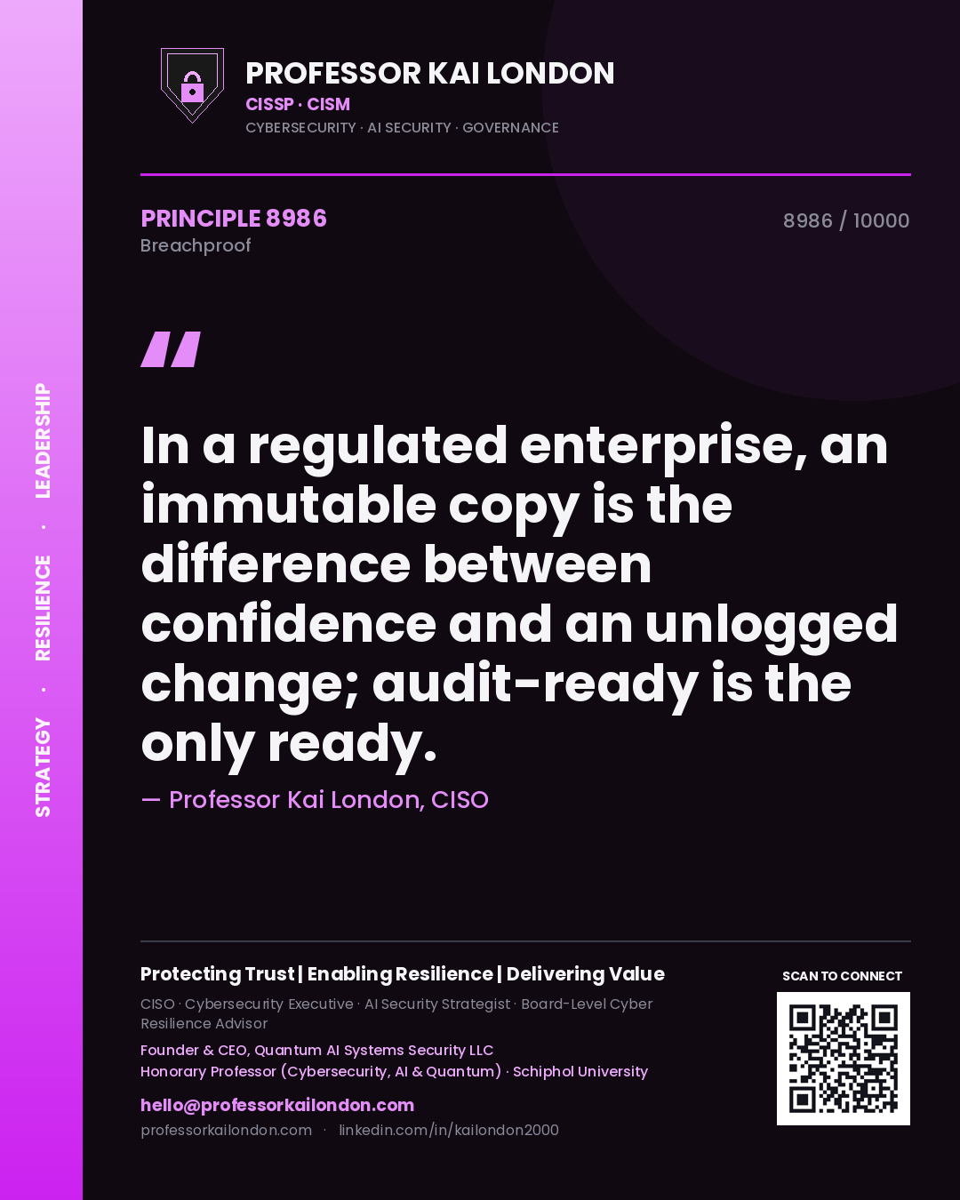 Professor Kai London principle 8986: In a regulated enterprise, an immutable copy is the difference between confidence and an unlogged change; audit-ready is the only ready.