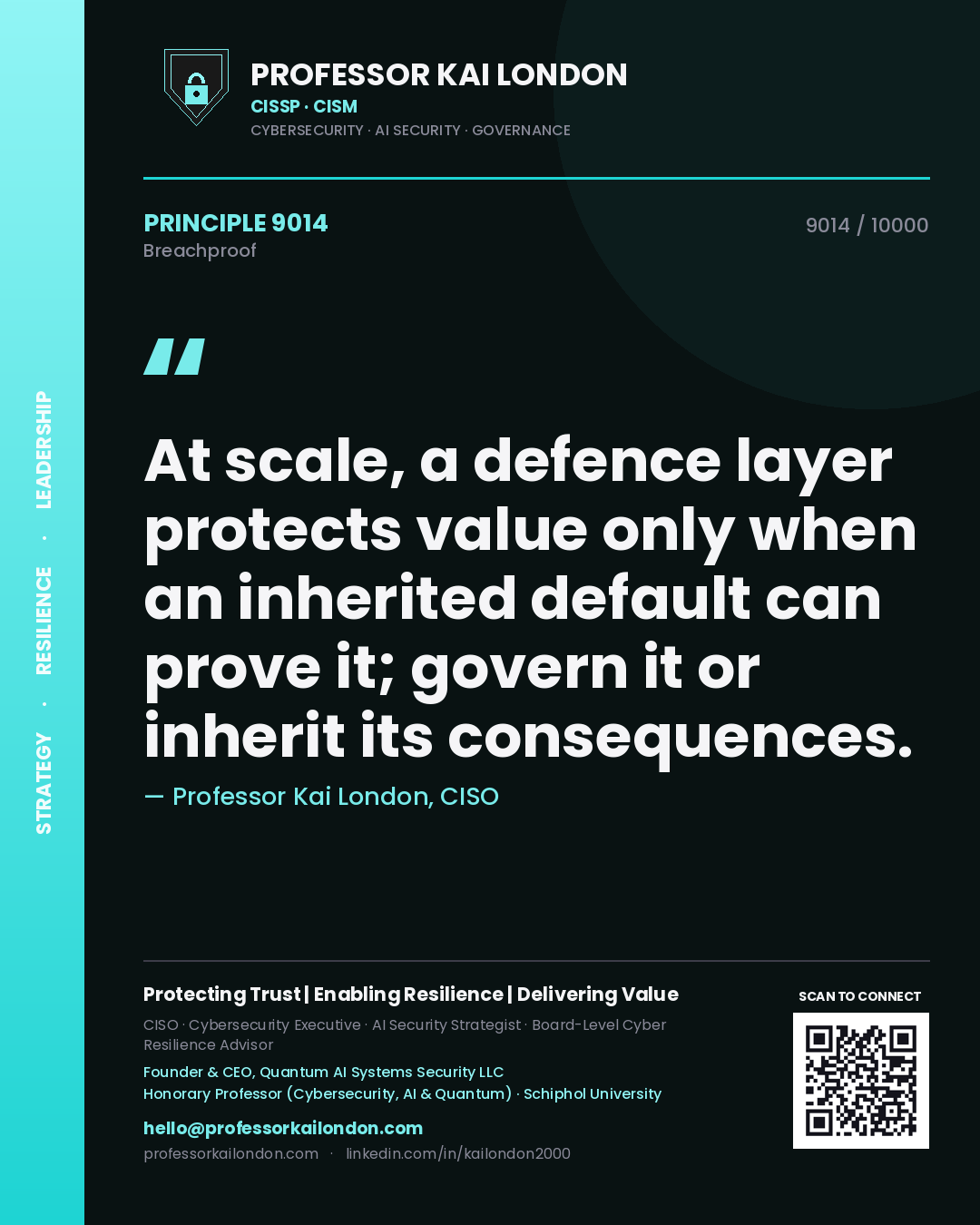 Professor Kai London principle 9014: At scale, a defence layer protects value only when an inherited default can prove it; govern it or inherit its consequences.