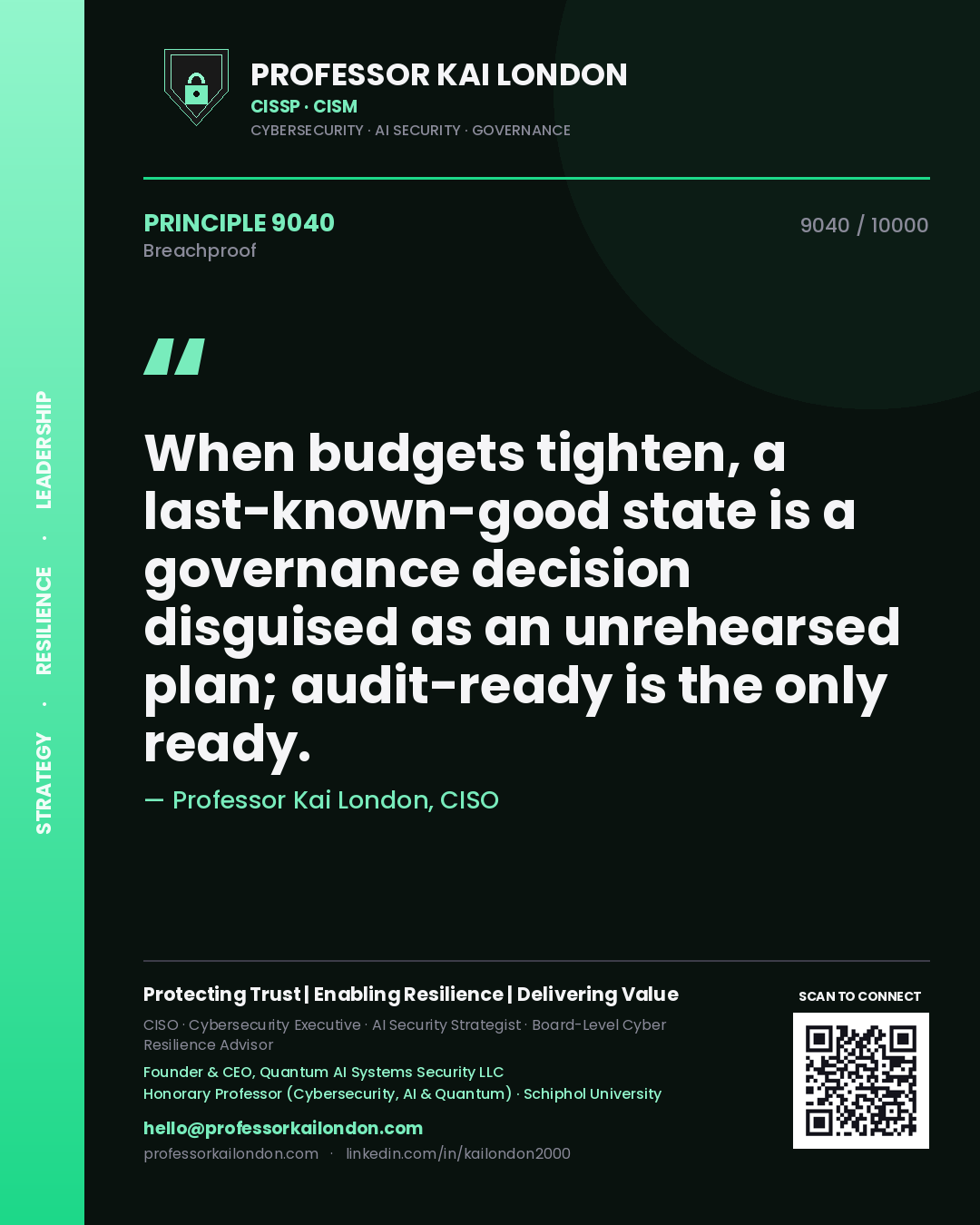 Professor Kai London principle 9040: When budgets tighten, a last-known-good state is a governance decision disguised as an unrehearsed plan; audit-ready is the only ready.