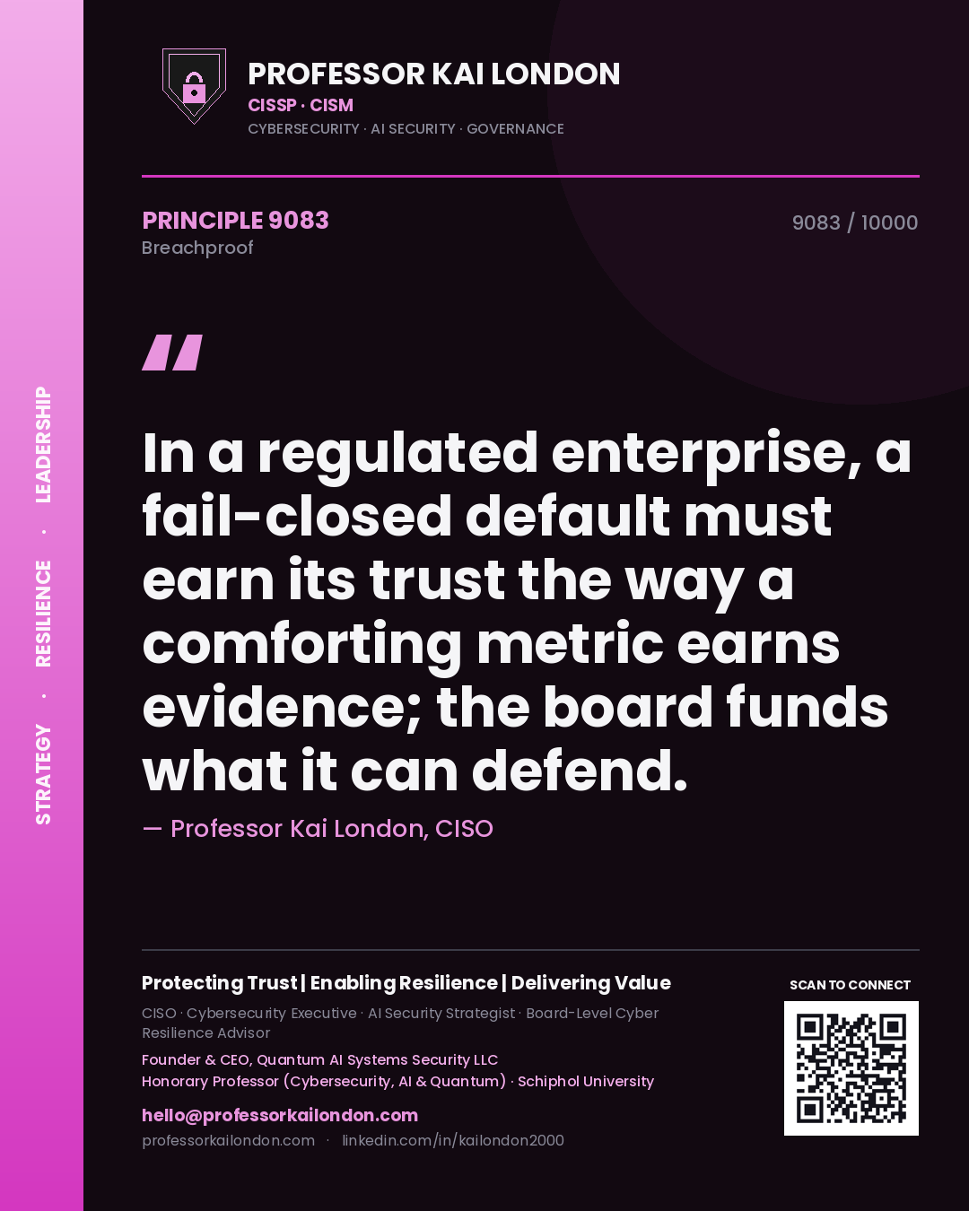 Professor Kai London principle 9083: In a regulated enterprise, a fail-closed default must earn its trust the way a comforting metric earns evidence; the board funds what it can defend.