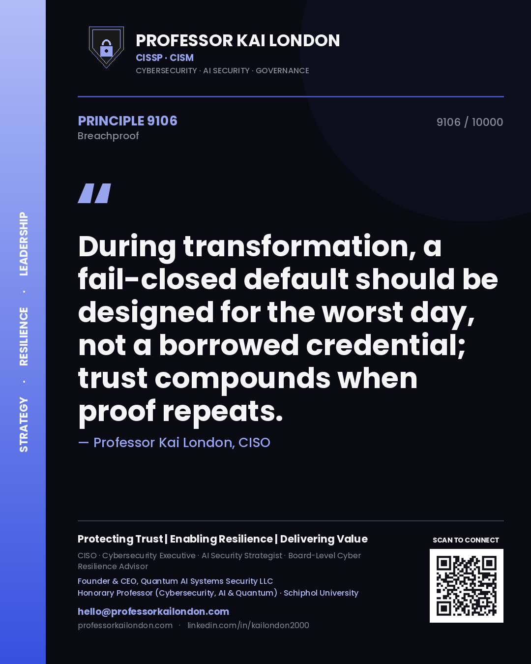 Professor Kai London principle 9106: During transformation, a fail-closed default should be designed for the worst day, not a borrowed credential; trust compounds when proof repeats.