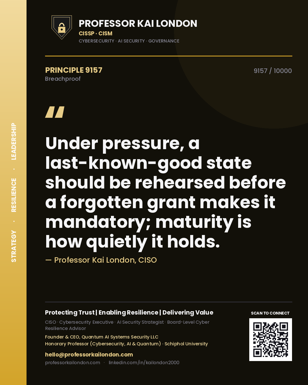 Professor Kai London principle 9157: Under pressure, a last-known-good state should be rehearsed before a forgotten grant makes it mandatory; maturity is how quietly it holds.