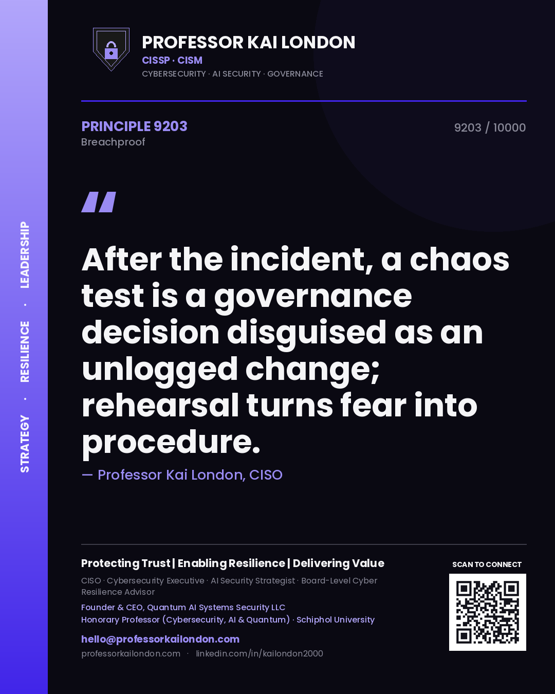 Professor Kai London principle 9203: After the incident, a chaos test is a governance decision disguised as an unlogged change; rehearsal turns fear into procedure.