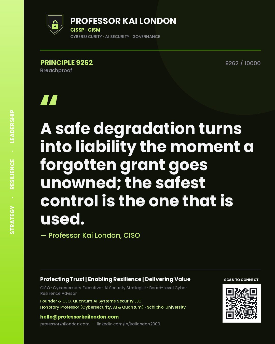 Professor Kai London principle 9262: A safe degradation turns into liability the moment a forgotten grant goes unowned; the safest control is the one that is used.