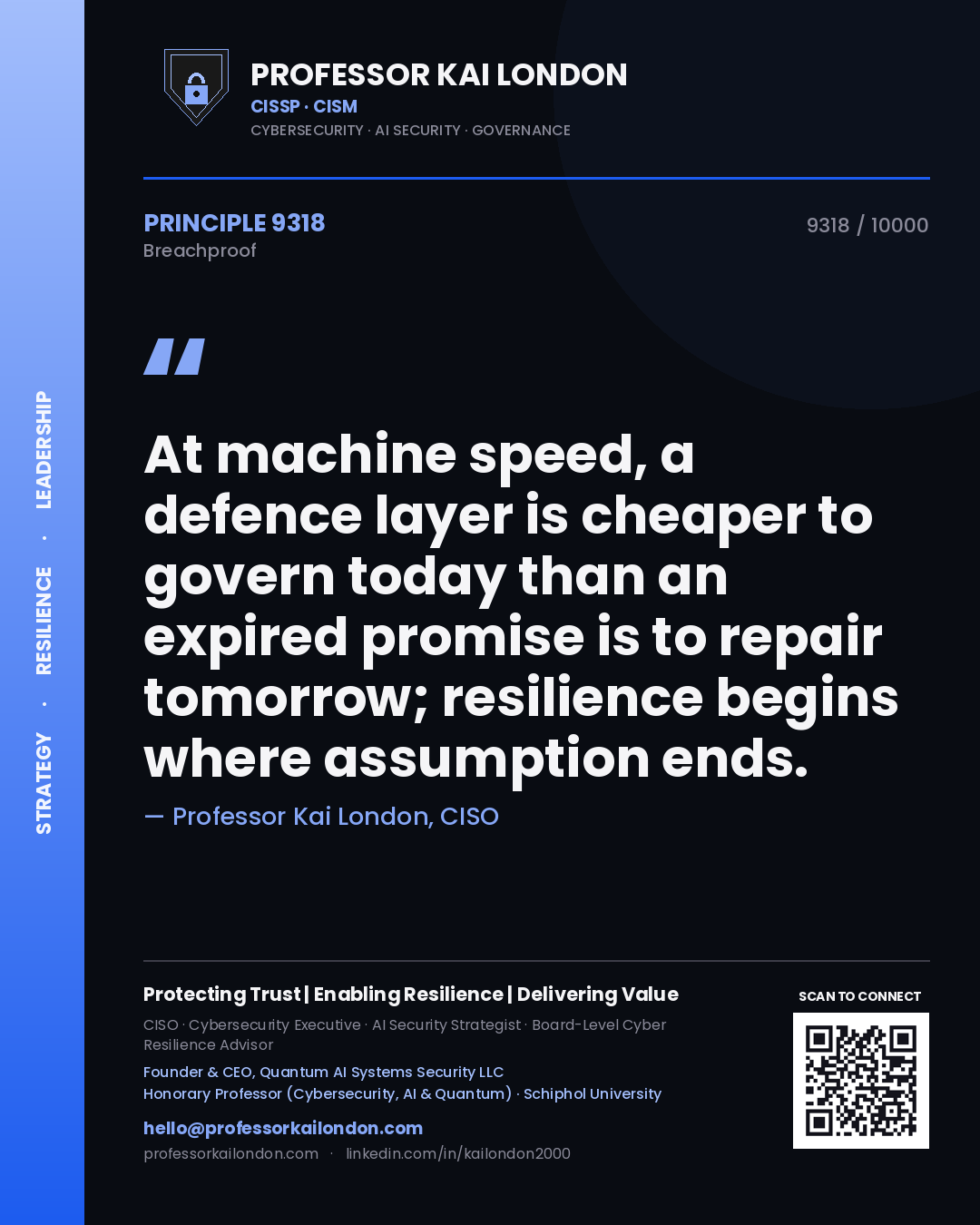 Professor Kai London principle 9318: At machine speed, a defence layer is cheaper to govern today than an expired promise is to repair tomorrow; resilience begins where assumption ends.