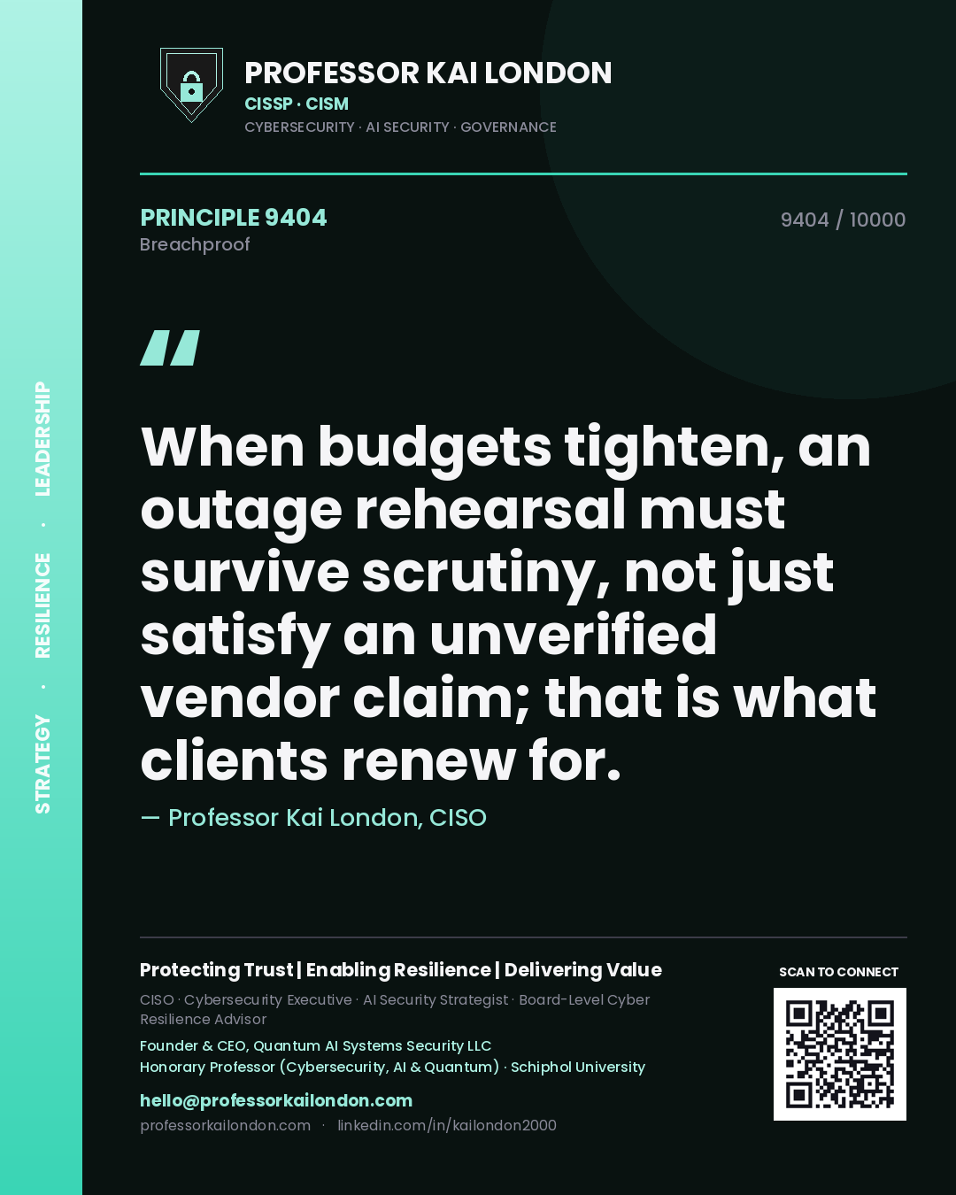 Professor Kai London principle 9404: When budgets tighten, an outage rehearsal must survive scrutiny, not just satisfy an unverified vendor claim; that is what clients renew for.