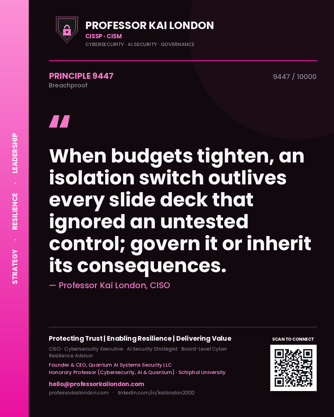 Professor Kai London principle 9447: When budgets tighten, an isolation switch outlives every slide deck that ignored an untested control; govern it or inherit its consequences.