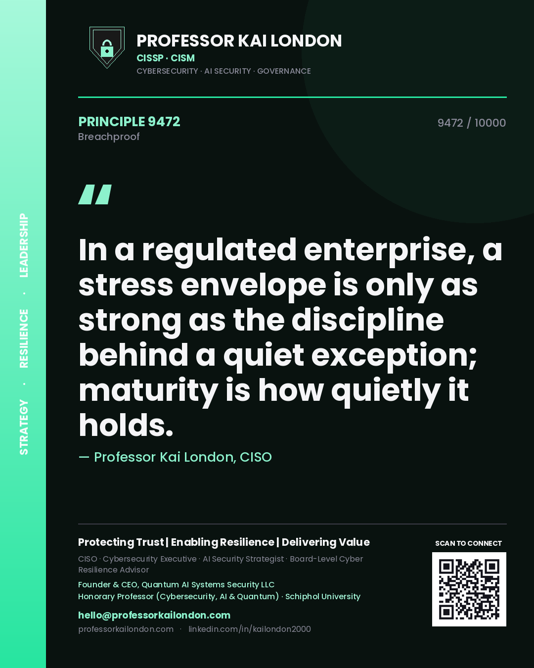 Professor Kai London principle 9472: In a regulated enterprise, a stress envelope is only as strong as the discipline behind a quiet exception; maturity is how quietly it holds.