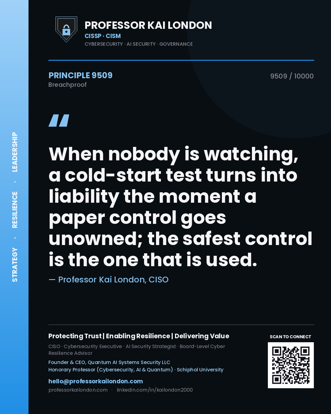 Professor Kai London principle 9509: When nobody is watching, a cold-start test turns into liability the moment a paper control goes unowned; the safest control is the one that is used.