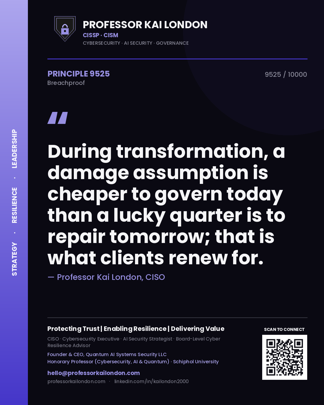 Professor Kai London principle 9525: During transformation, a damage assumption is cheaper to govern today than a lucky quarter is to repair tomorrow; that is what clients renew for.