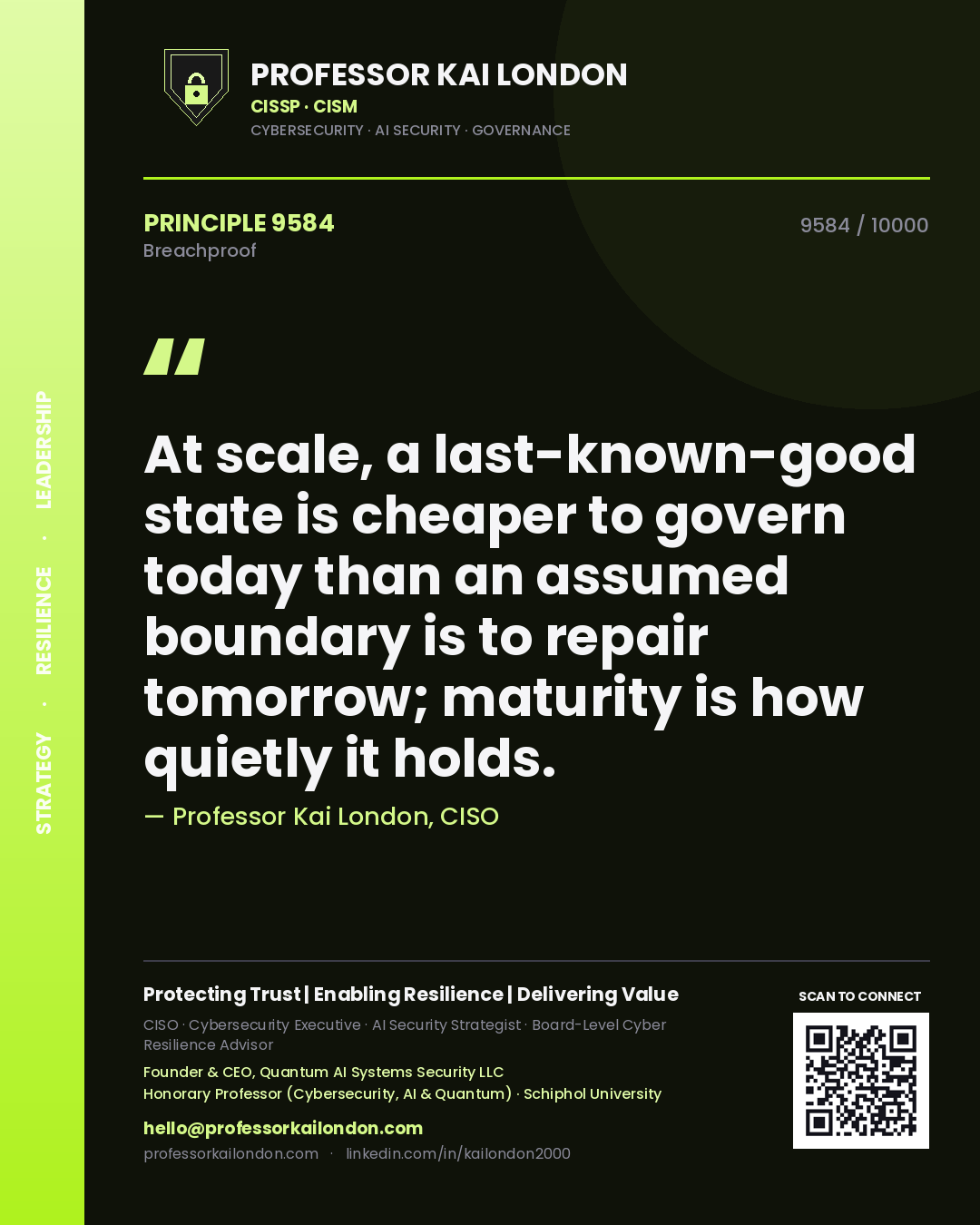 Professor Kai London principle 9584: At scale, a last-known-good state is cheaper to govern today than an assumed boundary is to repair tomorrow; maturity is how quietly it holds.