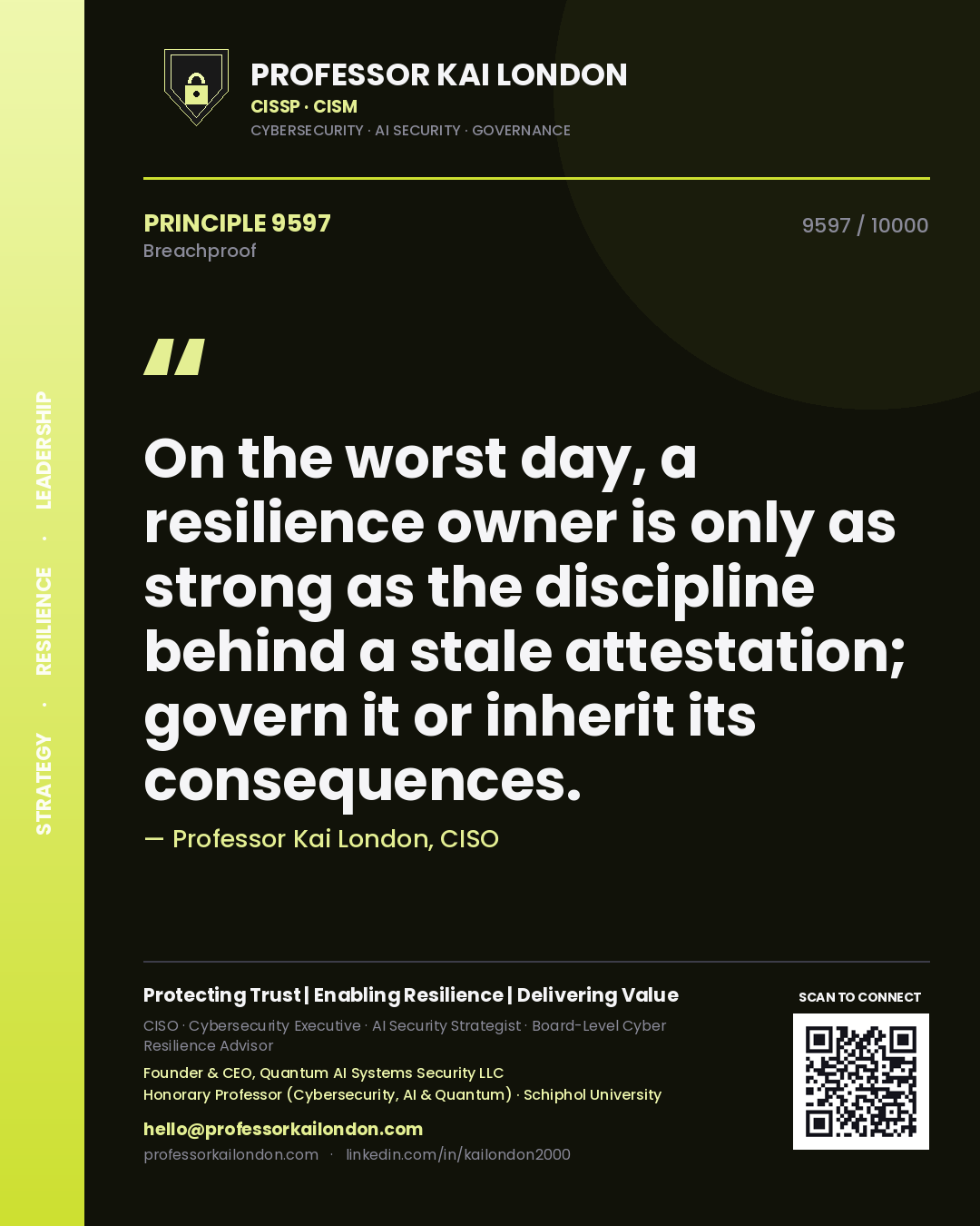 Professor Kai London principle 9597: On the worst day, a resilience owner is only as strong as the discipline behind a stale attestation; govern it or inherit its consequences.