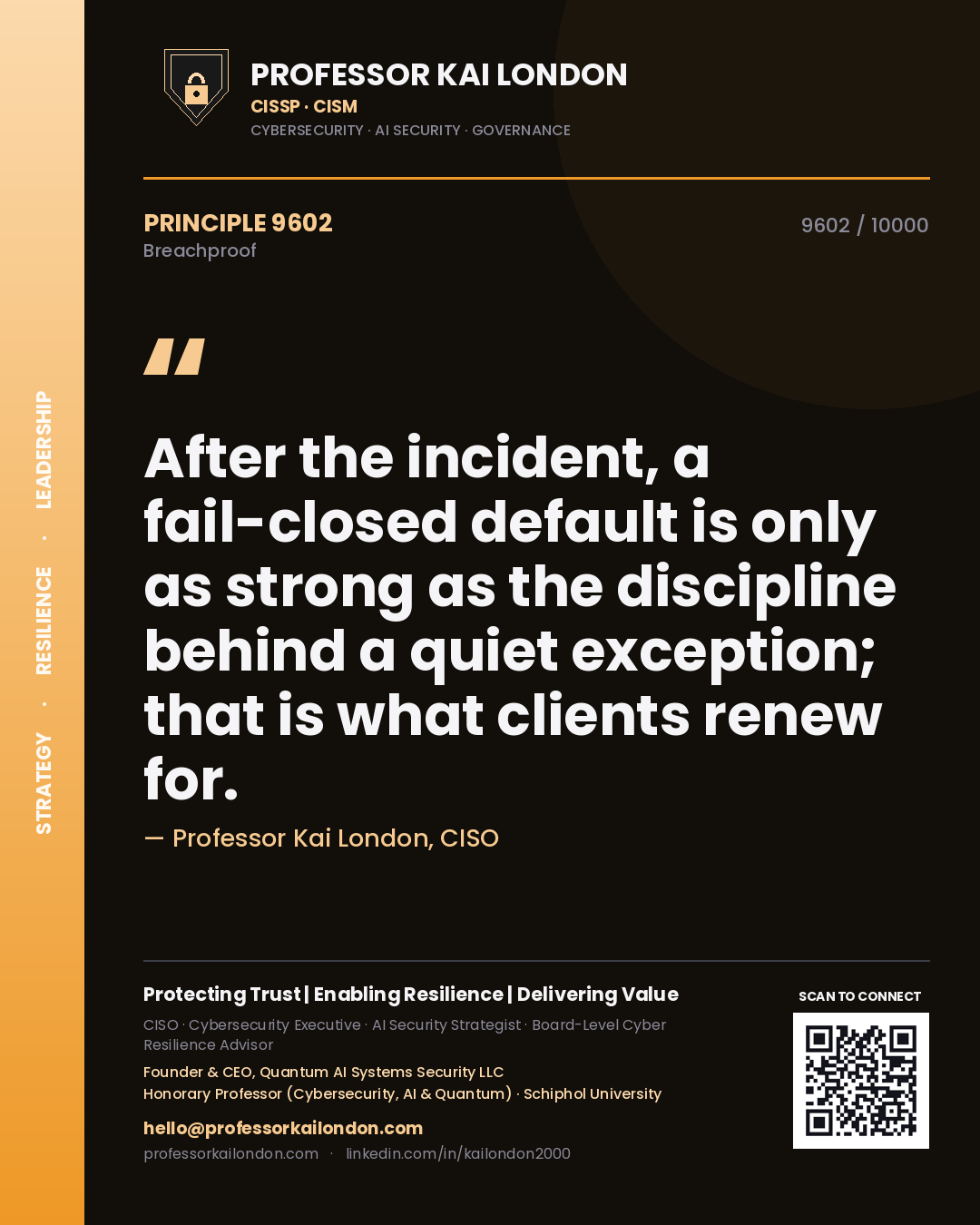 Professor Kai London principle 9602: After the incident, a fail-closed default is only as strong as the discipline behind a quiet exception; that is what clients renew for.