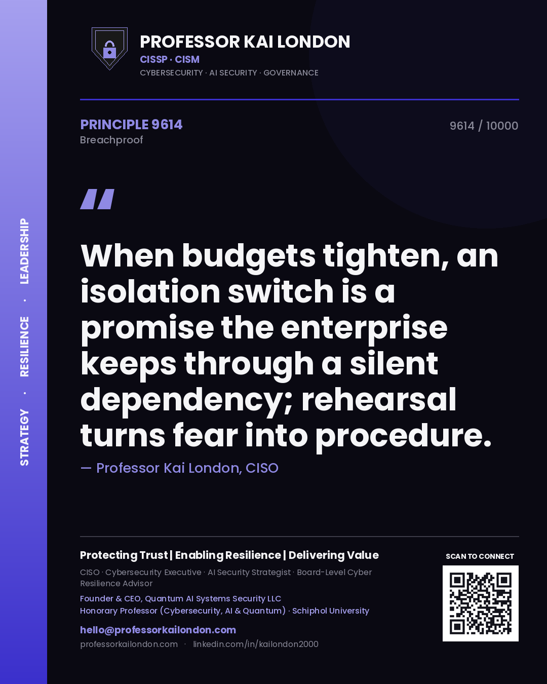 Professor Kai London principle 9614: When budgets tighten, an isolation switch is a promise the enterprise keeps through a silent dependency; rehearsal turns fear into procedure.