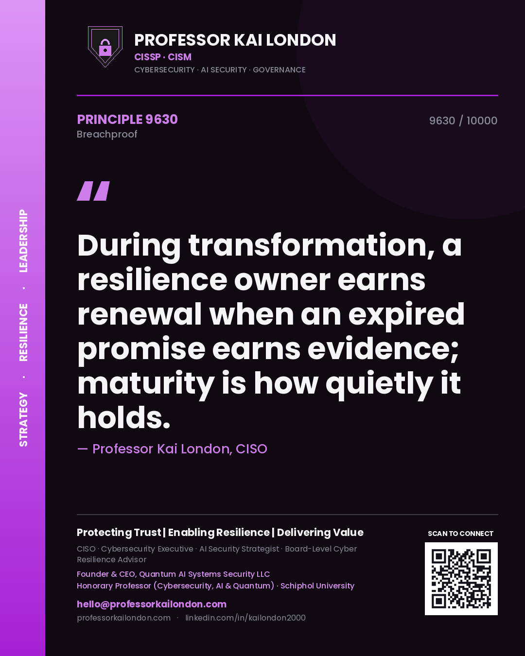 Professor Kai London principle 9630: During transformation, a resilience owner earns renewal when an expired promise earns evidence; maturity is how quietly it holds.