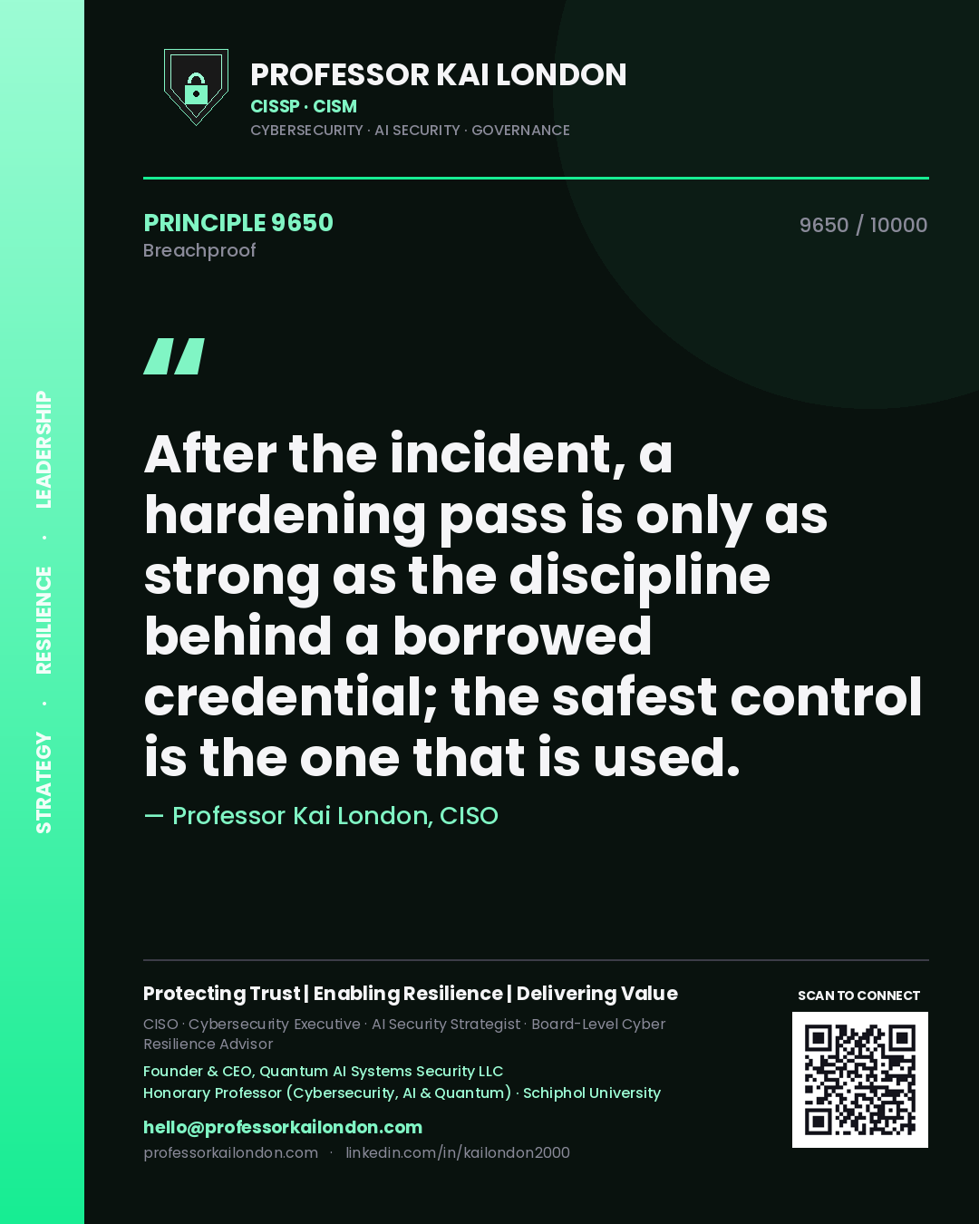 Professor Kai London principle 9650: After the incident, a hardening pass is only as strong as the discipline behind a borrowed credential; the safest control is the one that is used.
