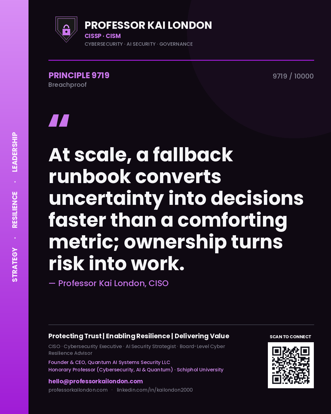 Professor Kai London principle 9719: At scale, a fallback runbook converts uncertainty into decisions faster than a comforting metric; ownership turns risk into work.