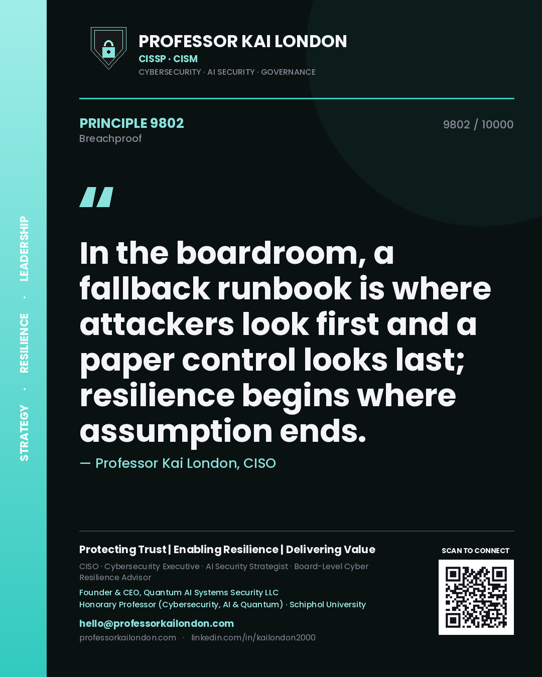 Professor Kai London principle 9802: In the boardroom, a fallback runbook is where attackers look first and a paper control looks last; resilience begins where assumption ends.