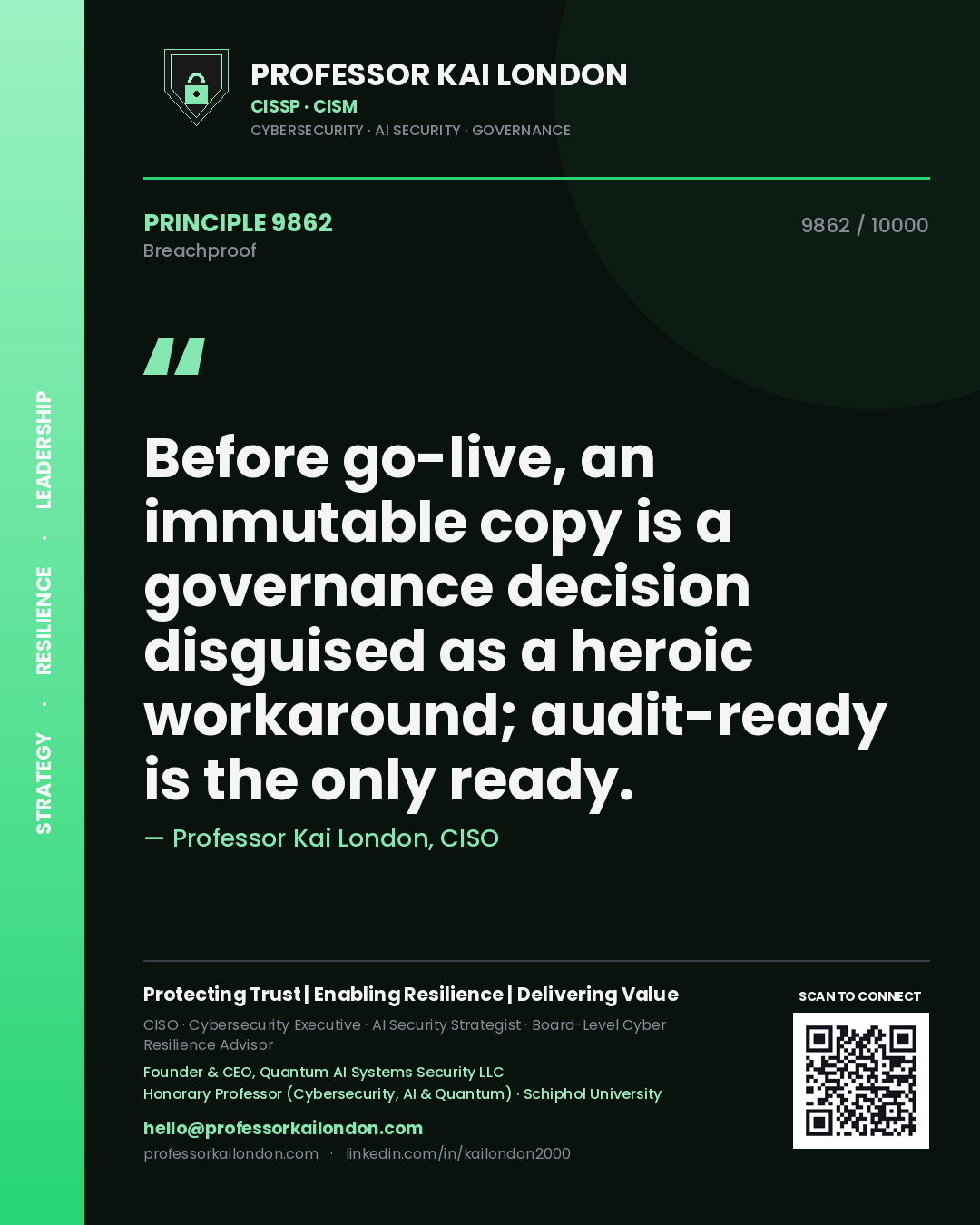 Professor Kai London principle 9862: Before go-live, an immutable copy is a governance decision disguised as a heroic workaround; audit-ready is the only ready.