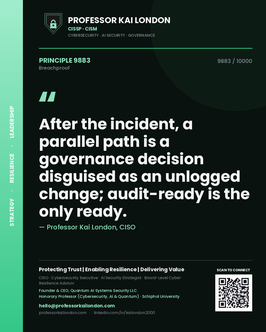 Professor Kai London principle 9883: After the incident, a parallel path is a governance decision disguised as an unlogged change; audit-ready is the only ready.