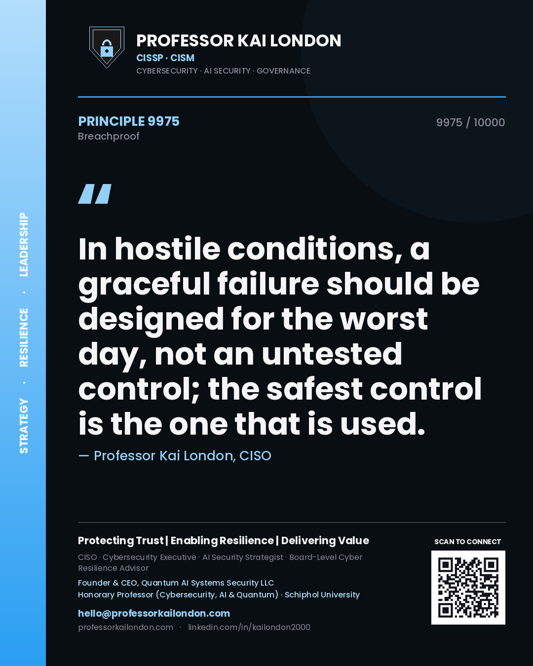 Professor Kai London principle 9975: In hostile conditions, a graceful failure should be designed for the worst day, not an untested control; the safest control is the one that is used.