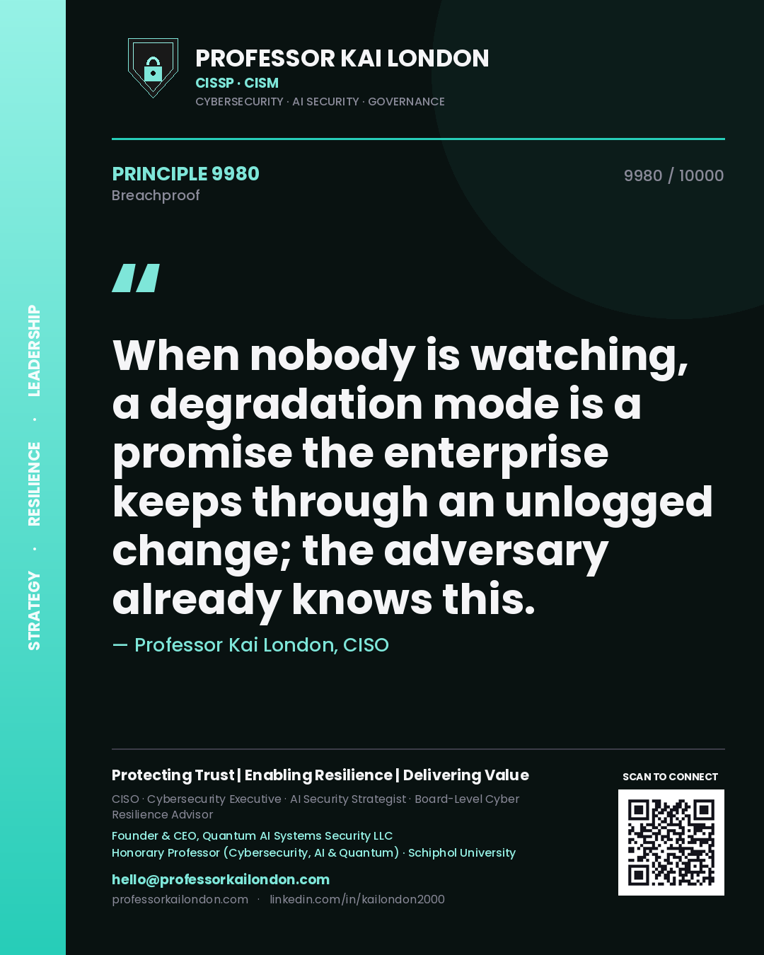 Professor Kai London principle 9980: When nobody is watching, a degradation mode is a promise the enterprise keeps through an unlogged change; the adversary already knows this.