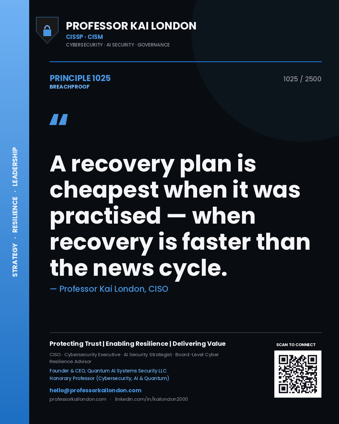 Professor Kai London principle 1025: A recovery plan is cheapest when it was practised — when recovery is faster than the news cycle.
