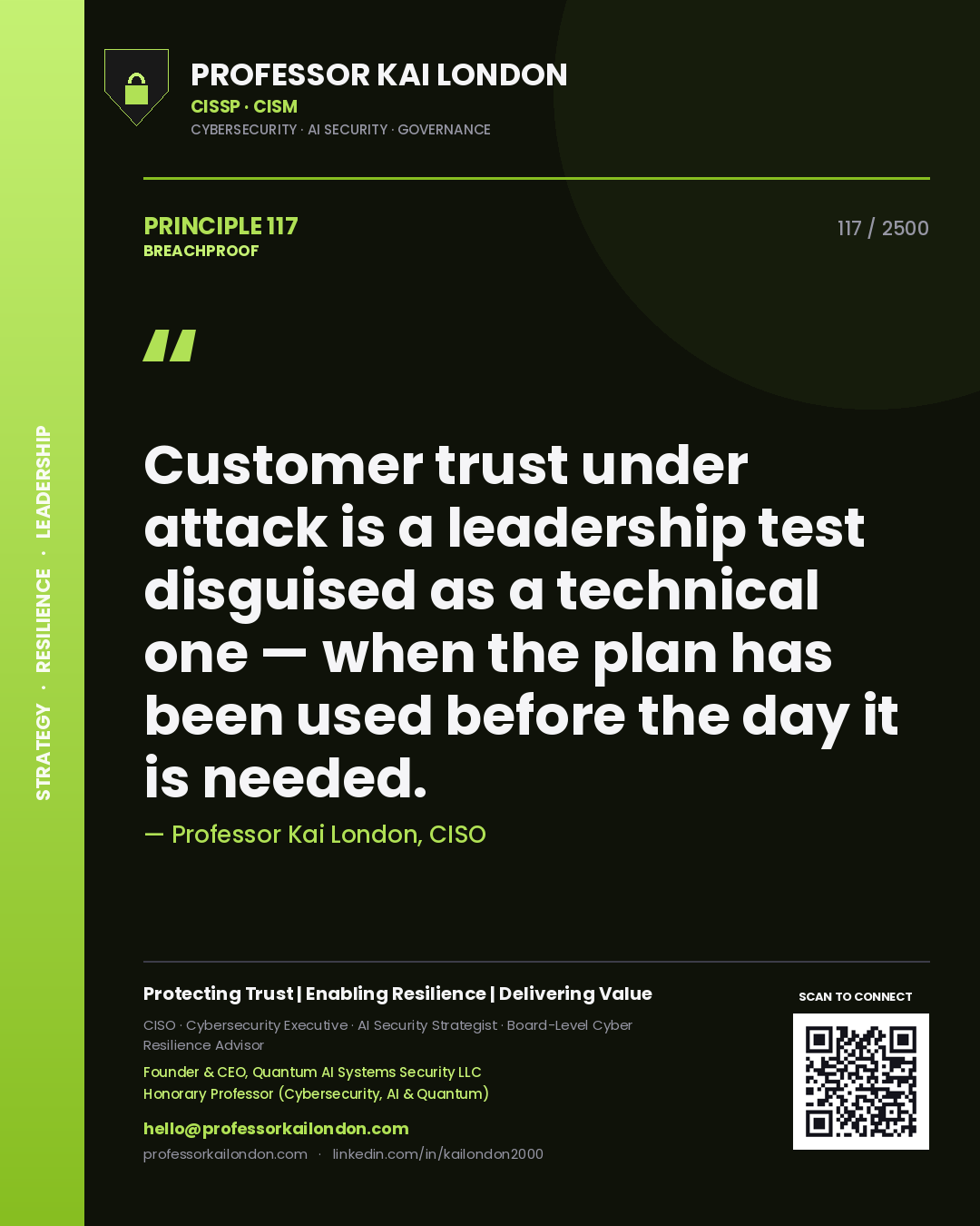 Professor Kai London principle 117: Customer trust under attack is a leadership test disguised as a technical one — when the plan has been used before the day it is needed.