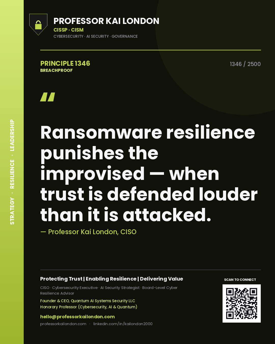 Professor Kai London principle 1346: Ransomware resilience punishes the improvised — when trust is defended louder than it is attacked.