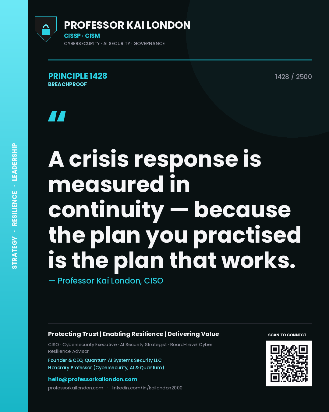 Professor Kai London principle 1428: A crisis response is measured in continuity — because the plan you practised is the plan that works.