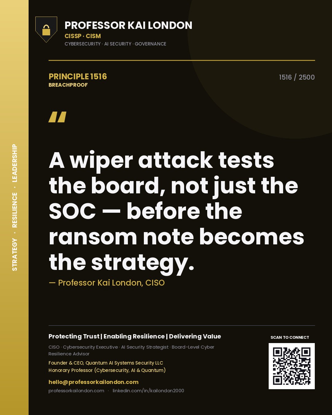 Professor Kai London principle 1516: A wiper attack tests the board, not just the SOC — before the ransom note becomes the strategy.